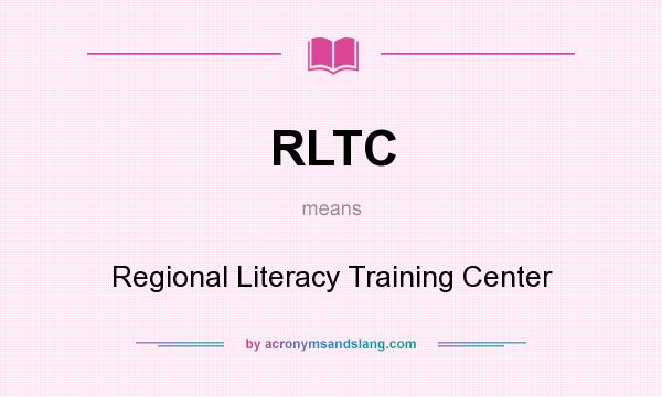What does RLTC mean? It stands for Regional Literacy Training Center