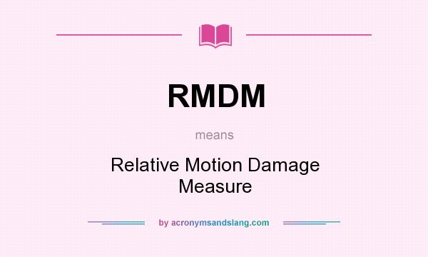 What does RMDM mean? It stands for Relative Motion Damage Measure