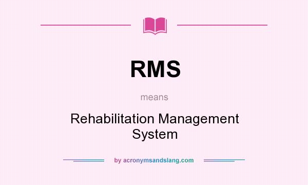 What does RMS mean? It stands for Rehabilitation Management System