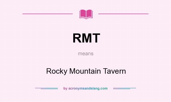 What does RMT mean? It stands for Rocky Mountain Tavern