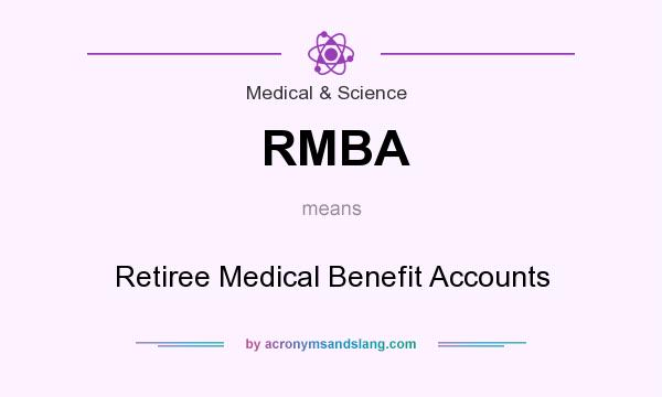 What does RMBA mean? It stands for Retiree Medical Benefit Accounts