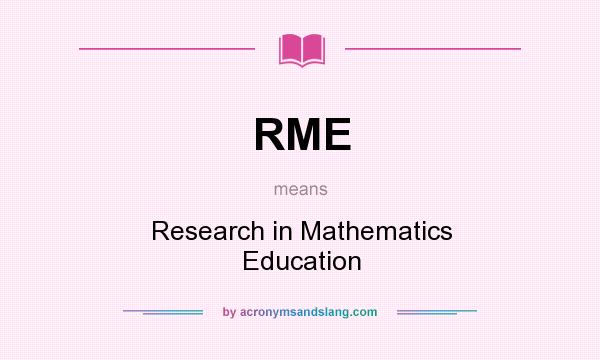 What does RME mean? It stands for Research in Mathematics Education
