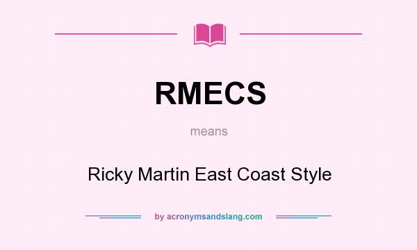 What does RMECS mean? It stands for Ricky Martin East Coast Style