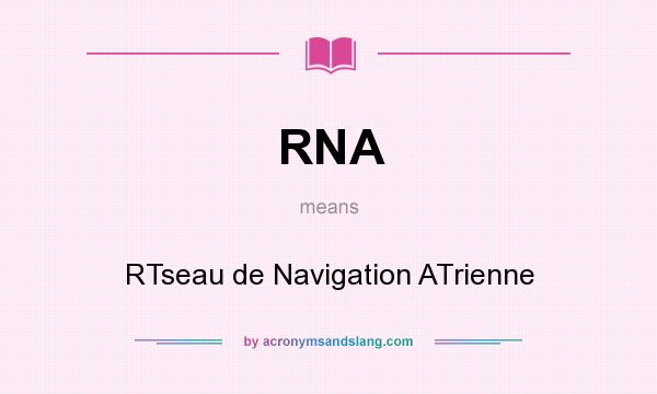 What does RNA mean? It stands for RTseau de Navigation ATrienne