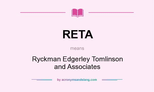 What does RETA mean? It stands for Ryckman Edgerley Tomlinson and Associates