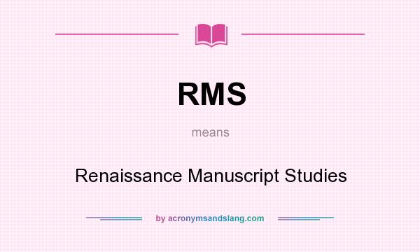 What does RMS mean? It stands for Renaissance Manuscript Studies