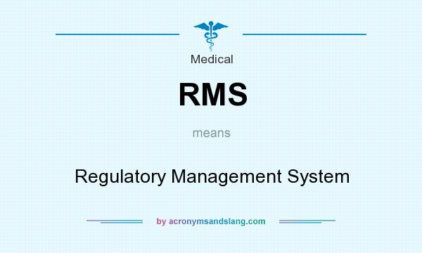 What does RMS mean? It stands for Regulatory Management System