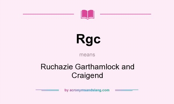 What does Rgc mean? It stands for Ruchazie Garthamlock and Craigend