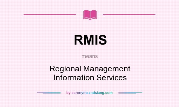 What does RMIS mean? It stands for Regional Management Information Services