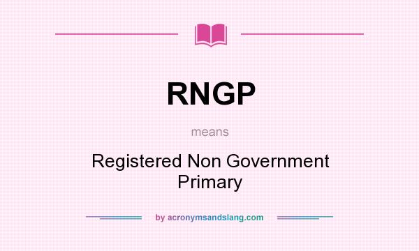 What does RNGP mean? It stands for Registered Non Government Primary