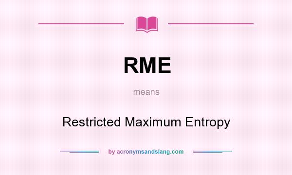 What does RME mean? It stands for Restricted Maximum Entropy