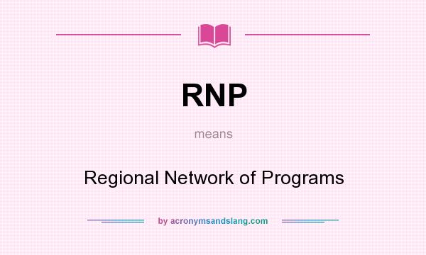 What does RNP mean? It stands for Regional Network of Programs