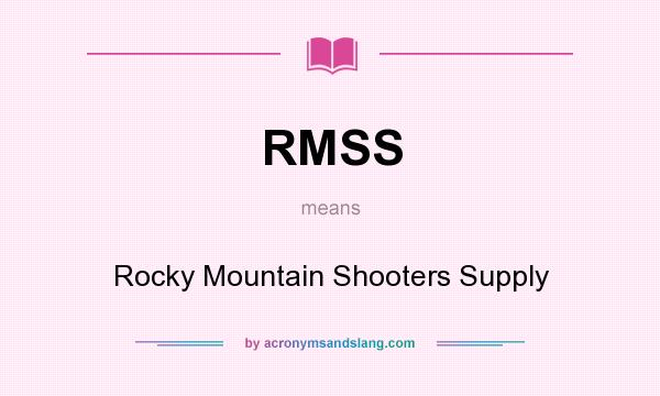 What does RMSS mean? It stands for Rocky Mountain Shooters Supply