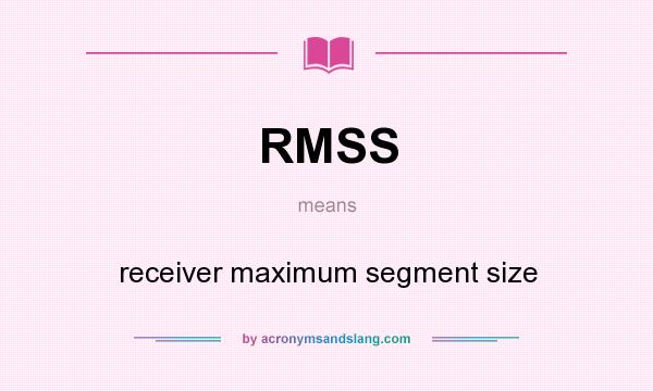 What does RMSS mean? It stands for receiver maximum segment size