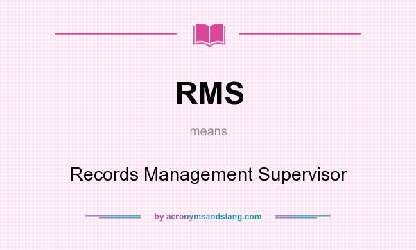What does RMS mean? It stands for Records Management Supervisor