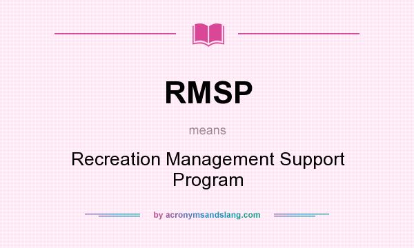 What does RMSP mean? It stands for Recreation Management Support Program