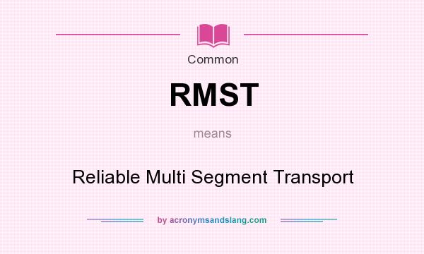 What does RMST mean? It stands for Reliable Multi Segment Transport