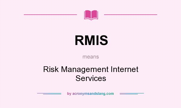 What does RMIS mean? It stands for Risk Management Internet Services