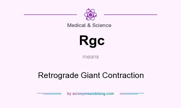 What does Rgc mean? It stands for Retrograde Giant Contraction