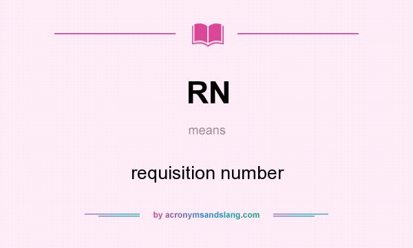 What does RN mean? It stands for requisition number