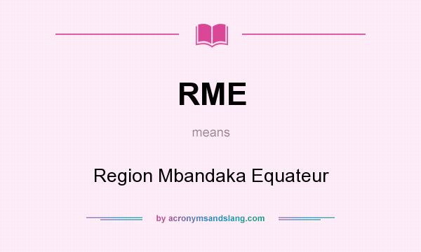 What does RME mean? It stands for Region Mbandaka Equateur