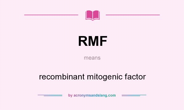What does RMF mean? It stands for recombinant mitogenic factor
