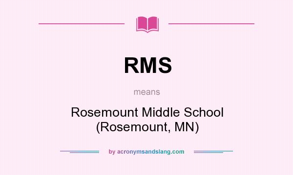 What does RMS mean? It stands for Rosemount Middle School (Rosemount, MN)