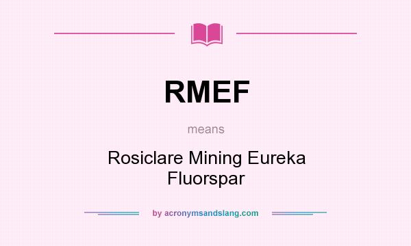 What does RMEF mean? It stands for Rosiclare Mining Eureka Fluorspar