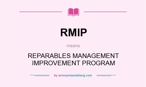 What does RMIP mean? It stands for REPARABLES MANAGEMENT IMPROVEMENT PROGRAM