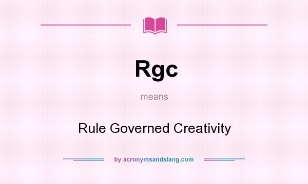 What does Rgc mean? It stands for Rule Governed Creativity