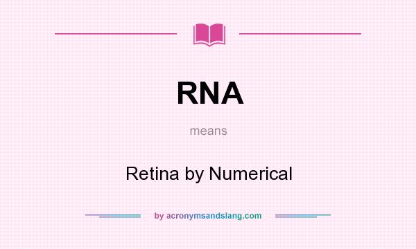 What does RNA mean? It stands for Retina by Numerical