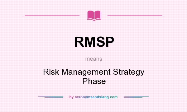 What does RMSP mean? It stands for Risk Management Strategy Phase
