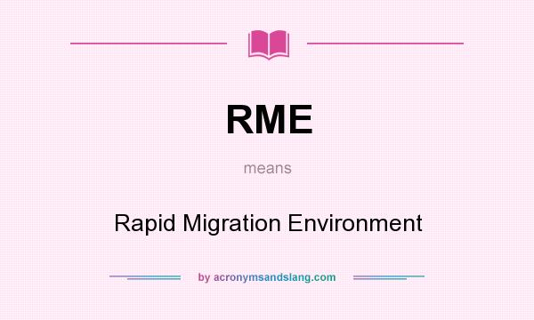 What does RME mean? It stands for Rapid Migration Environment