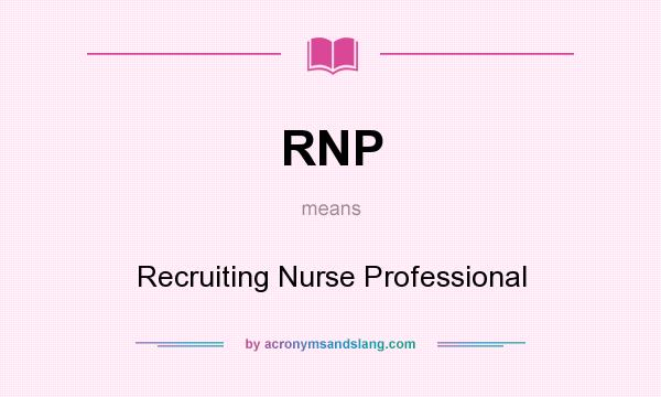 What does RNP mean? It stands for Recruiting Nurse Professional