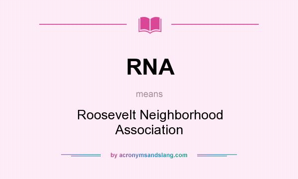 What does RNA mean? It stands for Roosevelt Neighborhood Association