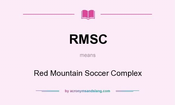 What does RMSC mean? It stands for Red Mountain Soccer Complex