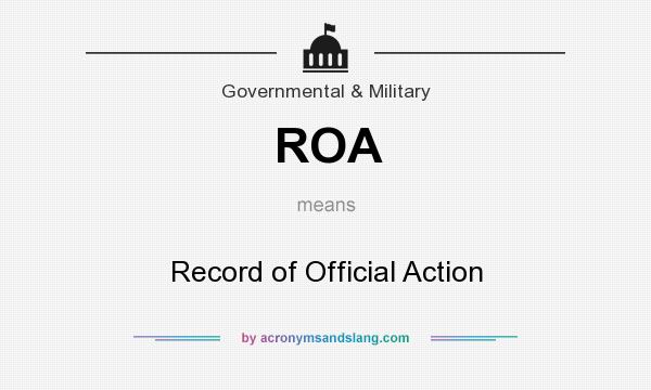 What does ROA mean? It stands for Record of Official Action