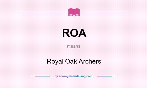 What does ROA mean? It stands for Royal Oak Archers