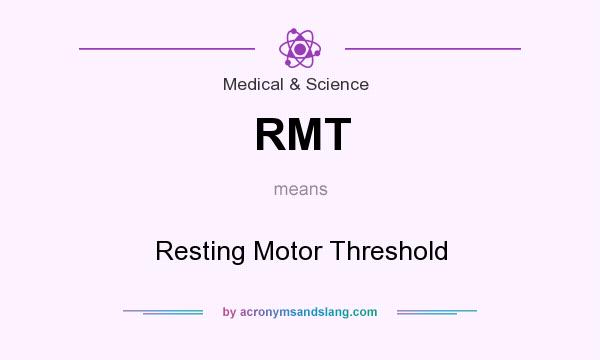 What does RMT mean? It stands for Resting Motor Threshold