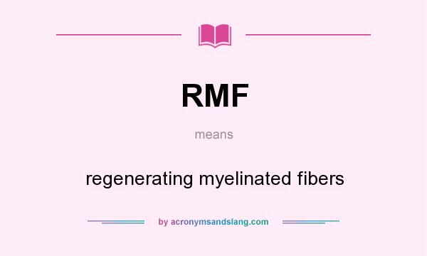 What does RMF mean? It stands for regenerating myelinated fibers