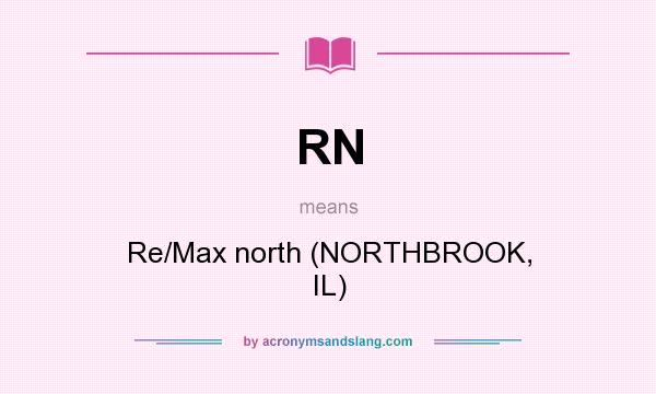 What does RN mean? It stands for Re/Max north (NORTHBROOK, IL)