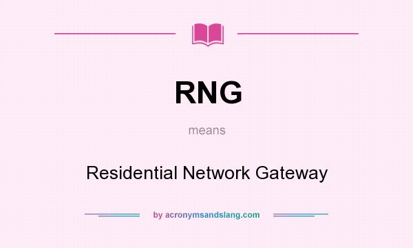 What does RNG mean? It stands for Residential Network Gateway