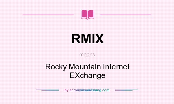 What does RMIX mean? It stands for Rocky Mountain Internet EXchange