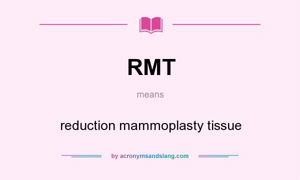 What does RMT mean? It stands for reduction mammoplasty tissue