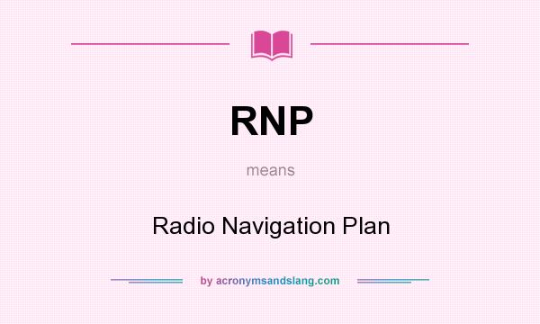 What does RNP mean? It stands for Radio Navigation Plan