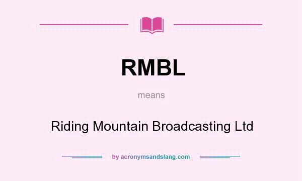 What does RMBL mean? It stands for Riding Mountain Broadcasting Ltd