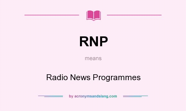What does RNP mean? It stands for Radio News Programmes