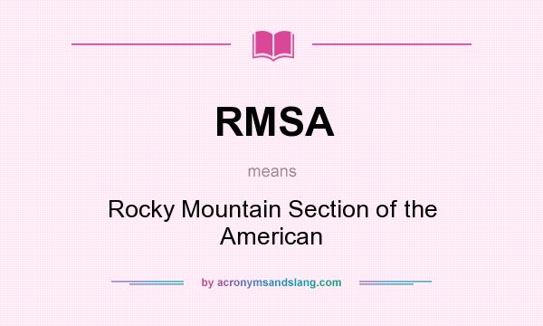 What does RMSA mean? It stands for Rocky Mountain Section of the American