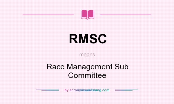 What does RMSC mean? It stands for Race Management Sub Committee