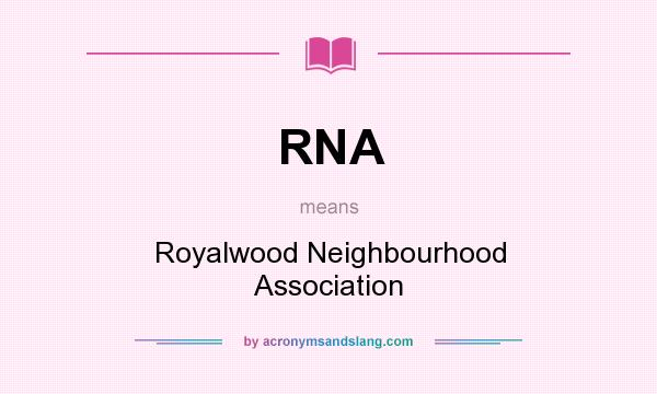 What does RNA mean? It stands for Royalwood Neighbourhood Association